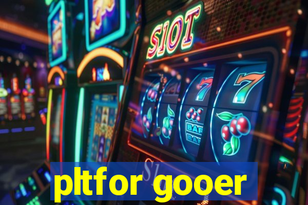 pltfor gooer